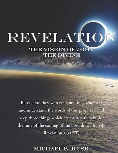 Revelation - The Vision of John the Divine: A detailed analysis of the beloved apostle's vision of the latter days and pending millennial reign of the ... earth (Understanding the Last Days Series)
