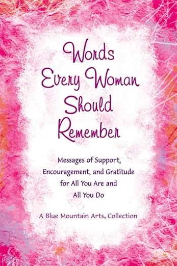 Words Every Woman Should Remember: Messages of Support, Encouragement, and Gratitude for All You Are and All You Do (A Blue Mountain Arts Collection), An Inspiring Gift Book for Her