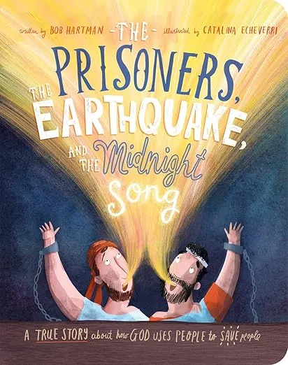 The Prisoners, the Earthquake and the Midnight Song Board Book: A True Story about How God Uses People to Save People (Illustrated Bible toddler book ... (Tales That Tell the Truth for Toddlers)
