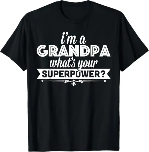 I'm A Grandpa What's Your Superpower T-shirt T-Shirt