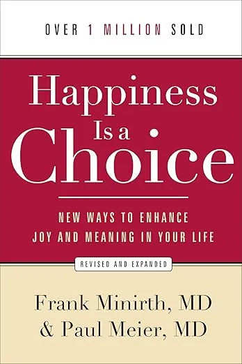 Happiness Is a Choice: New Ways to Enhance Joy and Meaning in Your Life