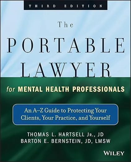 The Portable Lawyer for Mental Health Professionals: An A-Z Guide to Protecting Your Clients, Your Practice, and Yourself