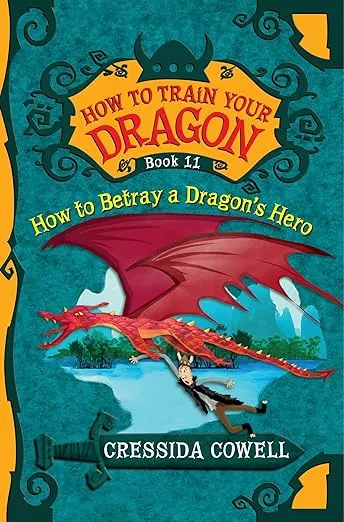 How to Train Your Dragon: How to Betray a Dragon's Hero (How to Train Your Dragon, 11)
