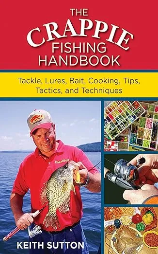 Crappie Fishing Handbook: Tackles, Lures, Bait, Cooking, Tips, Tactics, and Techniques
