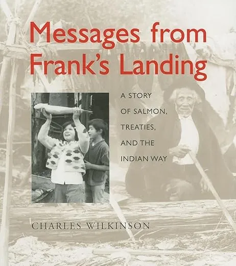 Messages from Franks Landing : a story of salmon, treaties, and the Indian way