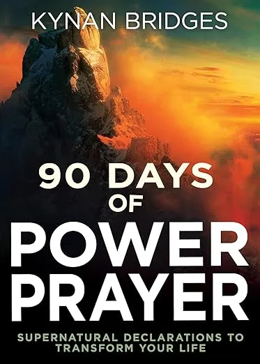 90 Days of Power Prayer: Supernatural Declarations to Transform Your Life