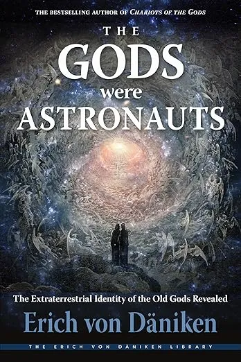 The Gods Were Astronauts: The Extraterrestrial Identity of the Old Gods Revealed (Erich von Daniken Library)
