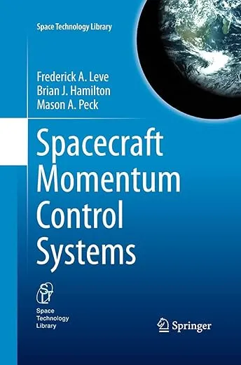 Spacecraft Momentum Control Systems (Space Technology Library, 34)