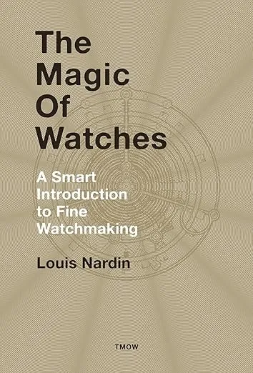 The Magic of Watches - Revised and Updated: A Smart Introduction to fine Watchmaking