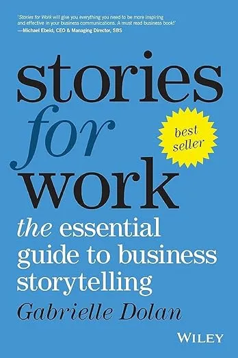 Stories for Work: The Essential Guide to Business Storytelling