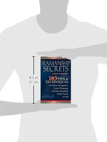 Seamanship Secrets: 185 Tips & Techniques for Better Navigation, Cruise Planning, and Boat Handling Under Power or Sail