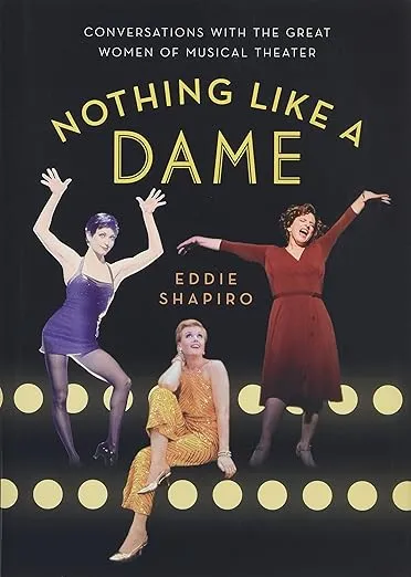 Nothing Like a Dame: Conversations with the Great Women of Musical Theater