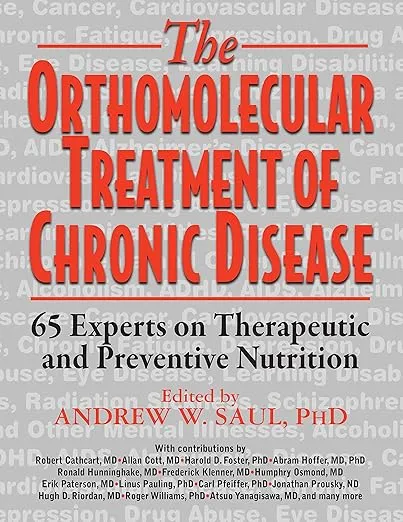 Orthomolecular Treatment of Chronic Disease: 65 Experts on Therapeutic and Preventive Nutrition