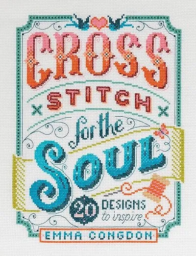 Cross Stitch For The Soul: 20 designs to inspire (Stitchrovia)