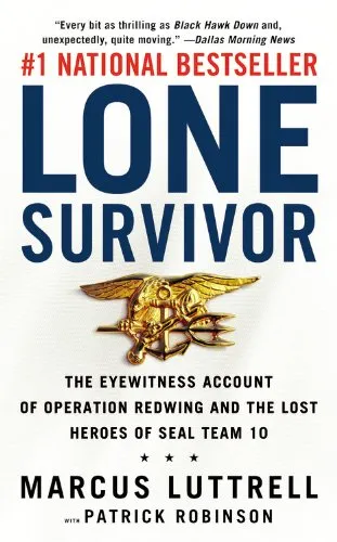 Lone Survivor: The Eyewitness Account of Operation Redwing and the Lost Heroes of SEAL Team 10