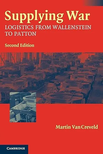 Supplying War: Logistics from Wallenstein to Patton