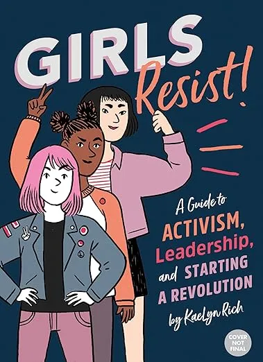 Girls Resist!: A Guide to Activism, Leadership, and Starting a Revolution