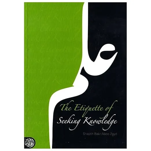 The Etiquettes Of Seeking Knowledge BY Shaykh BAkr Aboo Zayd
