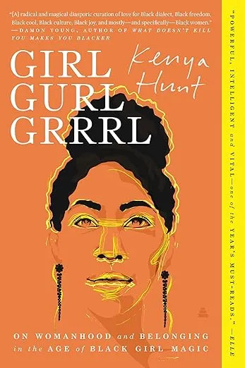 Girl Gurl Grrrl: On Womanhood and Belonging in the Age of Black Girl Magic