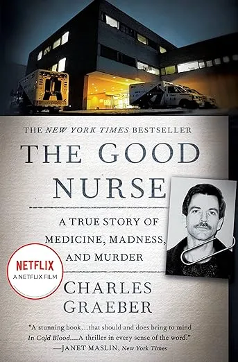 The Good Nurse: A True Story of Medicine, Madness, and Murder