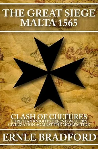 The Great Siege, Malta 1565: Clash of Cultures: Christian Knights Defend Western Civilization Against the Moslem Tide