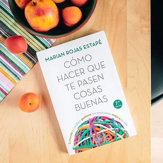 Cómo hacer que te pasen cosas buenas: Entiende tu cerebro, gestiona tus emociones, mejora tu vida