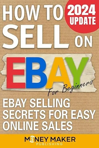 How to Sell on Ebay for Beginners: Ebay Selling Secrets for Easy Online Sales (How to Sell Online for Profit)