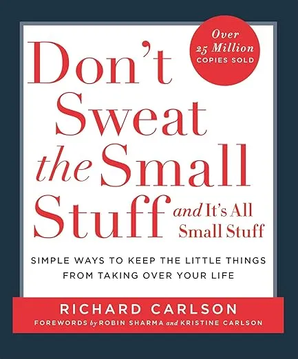 Don't Sweat the Small Stuff...and It's All Small Stuff : Simple Ways to Keep the Little Things from Taking over Your Life