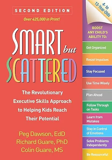 Smart but Scattered: The Revolutionary Executive Skills Approach to Helping Kids Reach Their Potential
