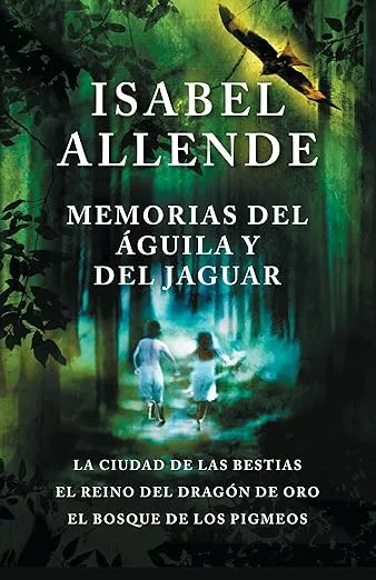 Memorias del águila y del jaguar / Memories of the Eagle and the Jaguar: La ciudad de la bestias, el reino del dragon de oro, y el bosque de los ... ... The Forest of the Pygmies (Spanish Edition)