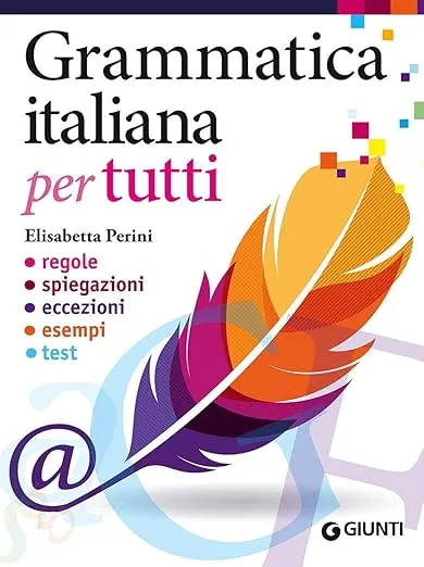 Grammatica italiana per tutti. Regole, spiegazioni, eccezioni, esempi, test