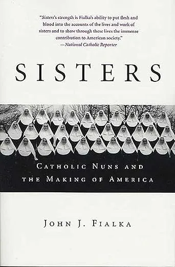 Sisters: Catholic Nuns and the Making of America