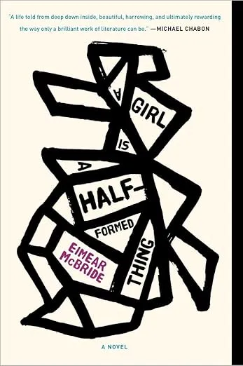 A Girl Is a Half-formed Thing: A Novel