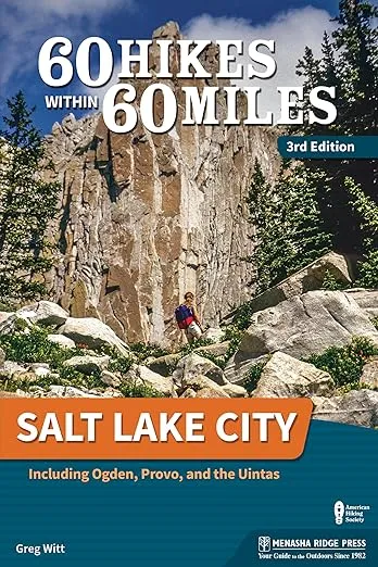 60 Hikes Within 60 Miles: Salt Lake City: Including Ogden, Provo, and the Uintas