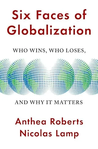 Six Faces of Globalization: Who Wins, Who Loses, and Why It Matters