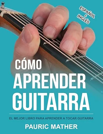 Cómo Aprender Guitarra: El Mejor Libro Para Aprender A Tocar Guitarra (Libros completos para aprender a tocar la guitarra por ti mismo) (Spanish Edition)