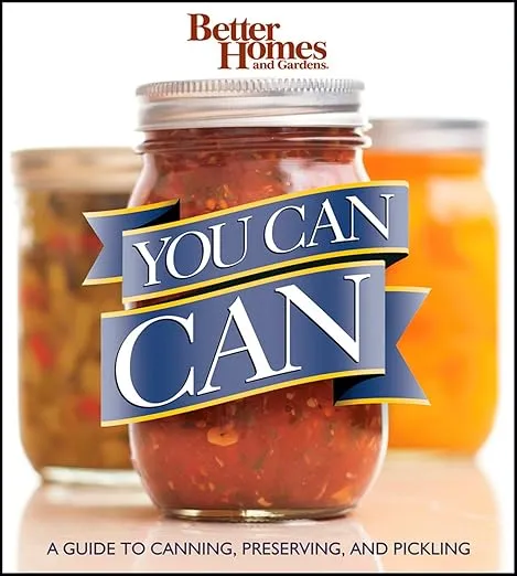 Better Homes and Gardens You Can Can: A Guide to Canning, Preserving, and Pickling (Better Homes and Gardens Crafts)
