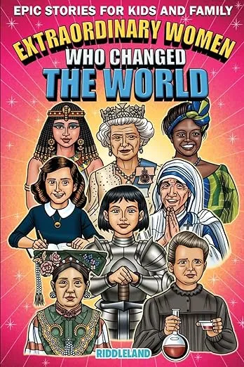 Epic Stories For Kids and Family - Extraordinary Women Who Changed Our World: Fascinating History to Inspire Young Readers