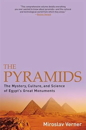 The Pyramids: The Mystery, Culture, and Science of Egypt's Great Monuments