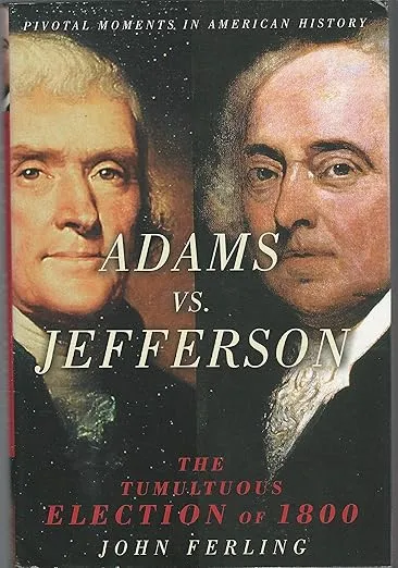 Adams vs. Jefferson: The Tumultuous Election of 1800 (Pivotal Moments in American History Series)