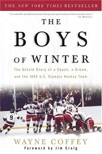 The Boys of Winter: The Untold Story of a Coach, a Dream, and the 1980 U.S. Olympic Hockey Team