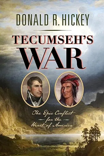 Tecumseh's War: The Epic Conflict for the Heart of America