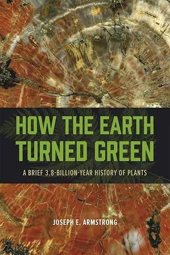 How the Earth Turned Green: A Brief 3.8-Billion-Year History of Plants