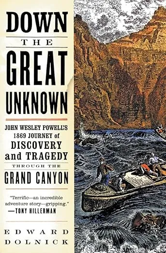 Down the Great Unknown: John Wesley Powell's 1869 Journey of Discovery and Tragedy Through the Grand Canyon