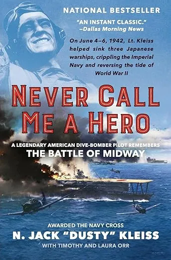 Never Call Me a Hero: A Legendary American Dive-Bomber Pilot Remembers the Battle of Midway