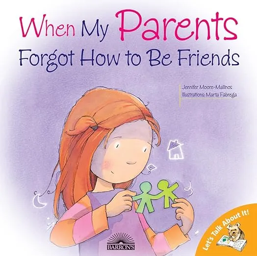 When My Parents Forgot How to Be Friends: Helping Kids Cope with Separation and Divorce (Let's Talk About It!)