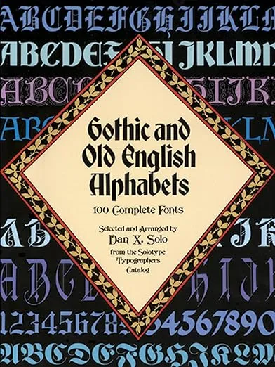 Gothic and Old English Alphabets: 100 Complete Fonts (Lettering, Calligraphy, Typography)