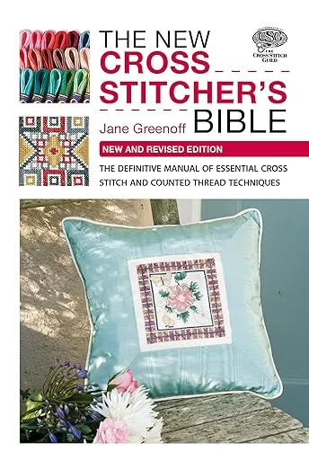 The New Cross Stitcher's Bible: The Definitive Manual of Essential Cross Stitch and Counted Thread Techniques