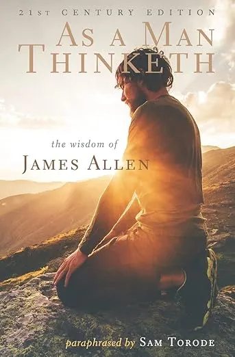 As a Man Thinketh: 21st Century Edition (The Wisdom of James Allen)