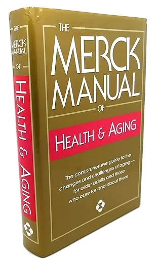 The Merck Manual of Health & Aging: The Comprehensive Guide to the Changes and Challenges of Aging- for Older Adults and Those Who Care For and About Them